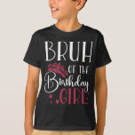 Bruh of the Birthday Girl Custom Matching Family T-Shirt<br><div class="desc">Bruh of the birthday girl custom family matching shirts personalized birthday squad shirts are perfect for any birthday party! These shirts come in a variety of colours and styles to fit any personality. Your friends and family will love wearing these shirts together to show their support for you on your...</div>