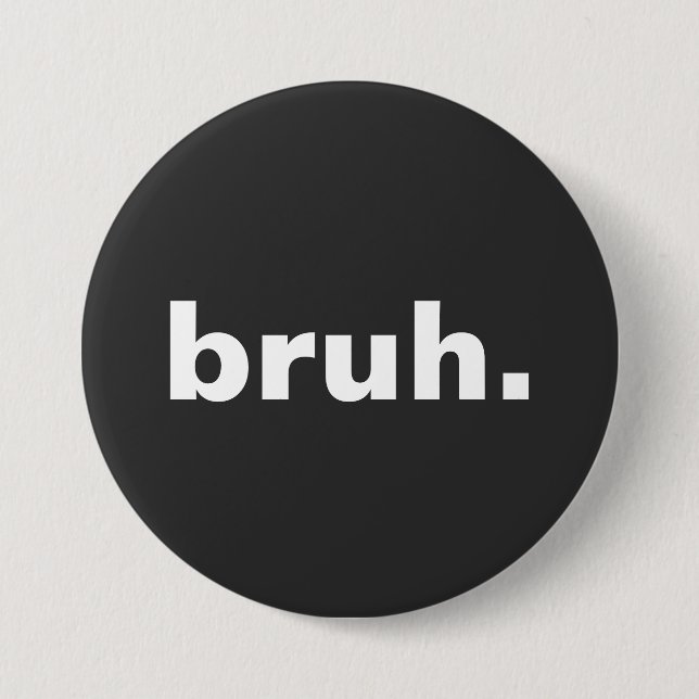bruh one word minimalism design  3 inch round button (Front)