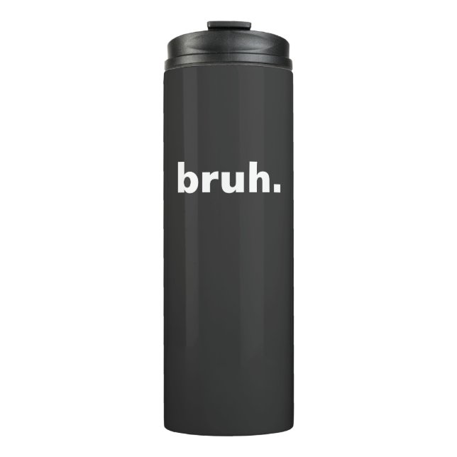 bruh one word minimalism design  thermal tumbler (Front)