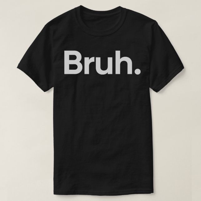 Bruh One Word T-Shirt (Design Front)