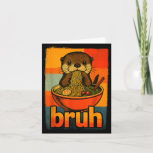 Bruh Otter Eating Japanese Ramen Noodles Men Women Card