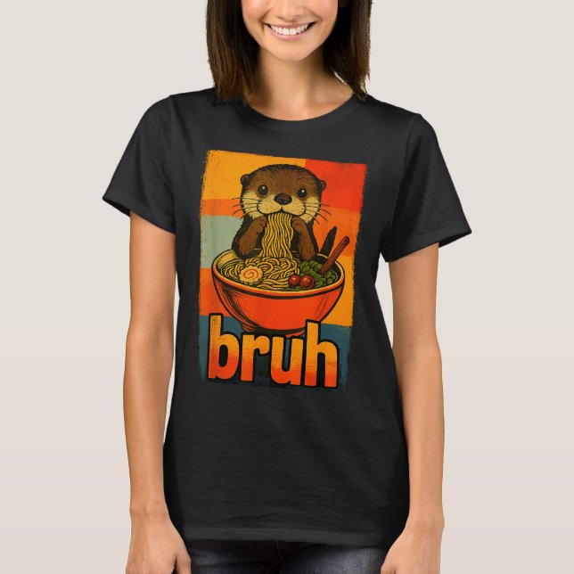 Bruh Otter Eating Japanese Ramen Noodles Men Women T-Shirt (Front)