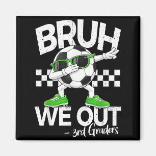 Bruh out 3rd grade dabbing last day of schoolBruh Magnet