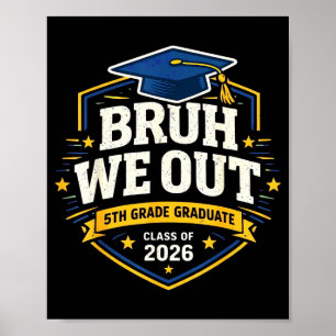Bruh out 5th graders fifth grade graduation classB Poster