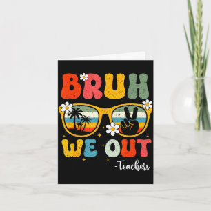 Bruh out teachers happy last day kids end of card