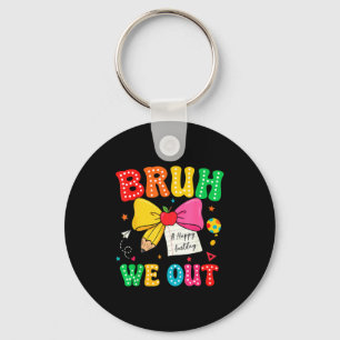 Bruh out teachers happy last day kids end of keychain