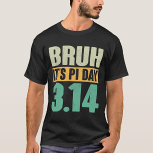 Bruh Pi Day 3.14 Pi Number Math Teacher Funny Pi D T-Shirt
