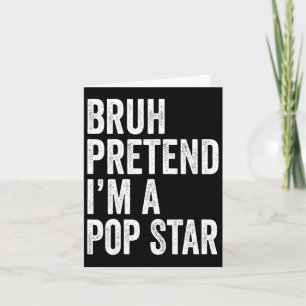 Bruh Pretend I'm A Pop Star Matching Costume Hallo Card
