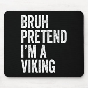 Bruh Pretend I'm A Viking Matching Costume Hallowe Mouse Pad