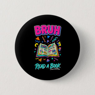 Bruh read a book funny reading bookworm retro 90s 2 inch round button