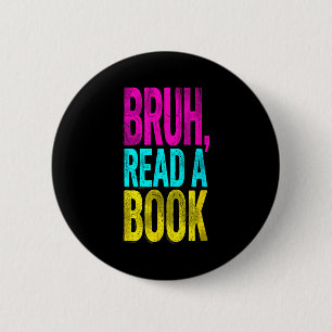 Bruh read a book funny reading bookworm student 2 inch round button