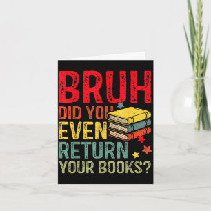 Bruh return books funny library teacher students card