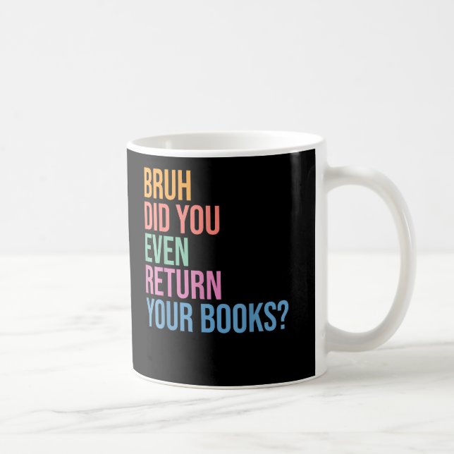 Bruh Return Your Books Library Librarian Lovers Coffee Mug (Right)