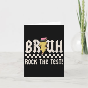 Bruh Rock The Test Day Teacher Student Motivationa Card