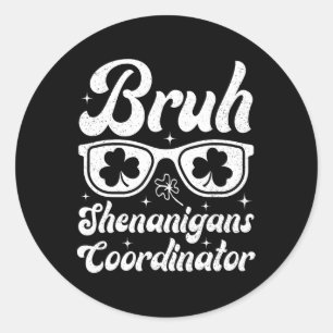 Bruh Shenanigans Coordinator St Patricks Day Boys Classic Round Sticker