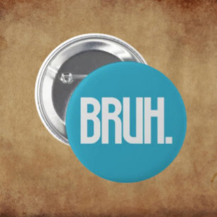 BRUH. Slang Typography Button   Funny Bro Humour