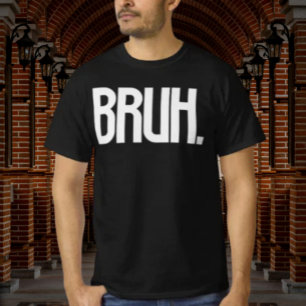 BRUH. Slang Typography Shirt Funny Bro Humour