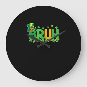 Bruh St Patrick's Day Teens Boys Kids Funny Gift T Large Clock