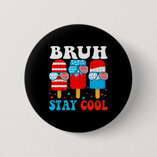 Bruh Stay Cool 4th July Popsicle Boys Men Usa Amer 2 Inch Round Button