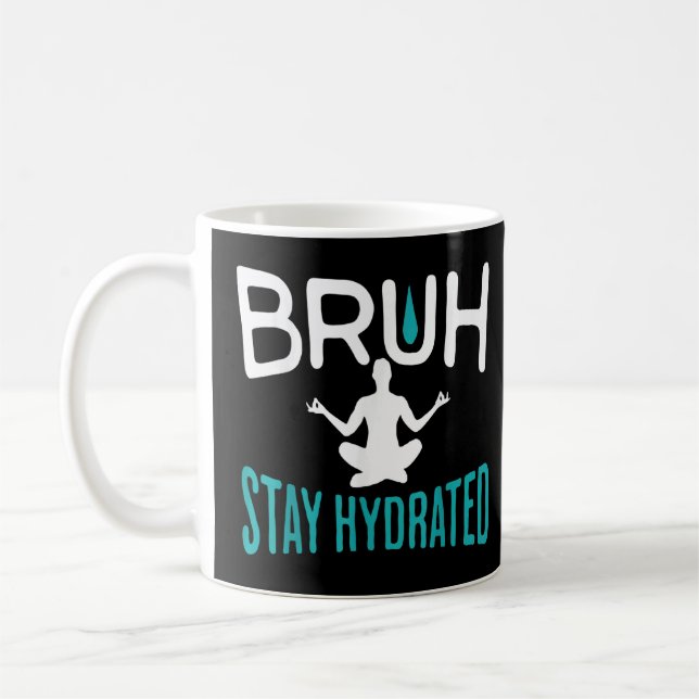 Bruh Stay Hydrated Meme Water Drink  Yoga Pilates  Coffee Mug (Left)