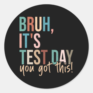 Bruh Student Teacher Testing Day Inspiration  Classic Round Sticker