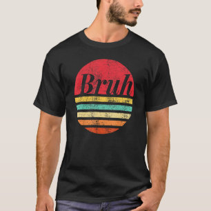 Bruh Sunset Brah Bro Dude Greeting Slang Funny Mem T-Shirt
