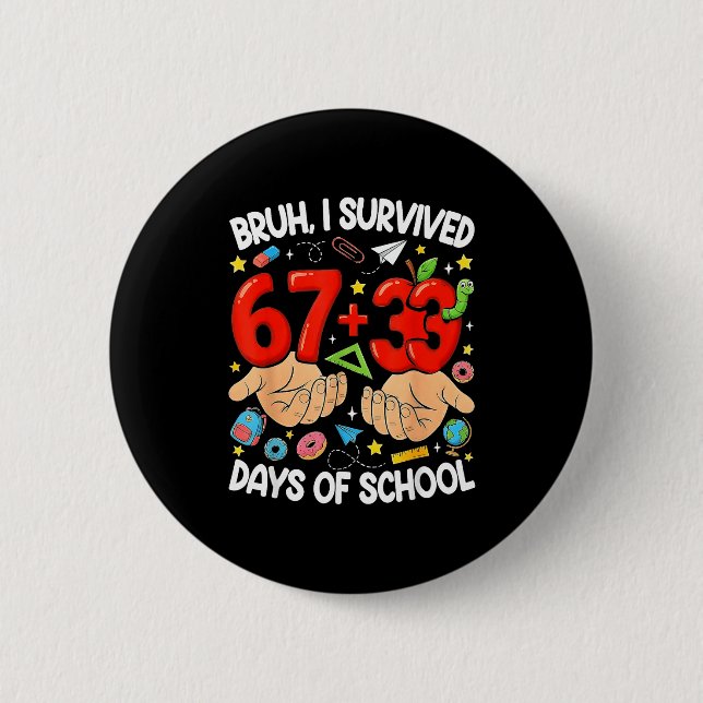 Bruh survived 67+33 days of school funny 100 2 inch round button (Front)
