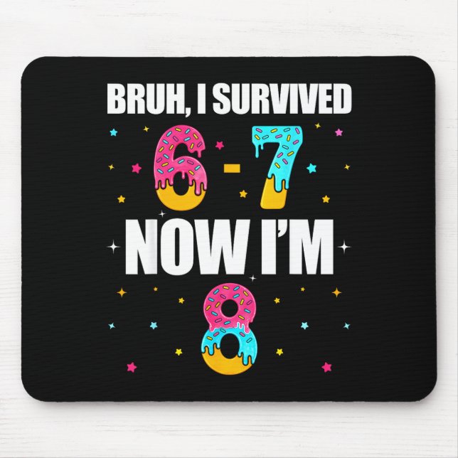 Bruh survived 6 7 six seven i’m 8 years old 8th mouse pad (Front)
