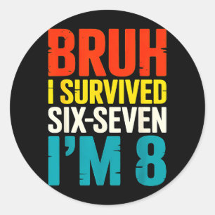 Bruh Survived Six Seven 8 Year Old 8th Birthday Classic Round Sticker