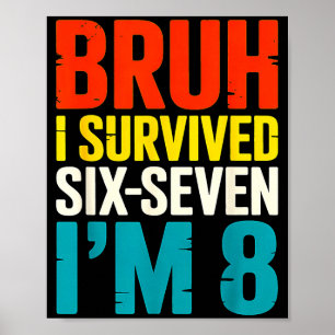 Bruh Survived Six Seven 8 Year Old 8th Birthday Poster