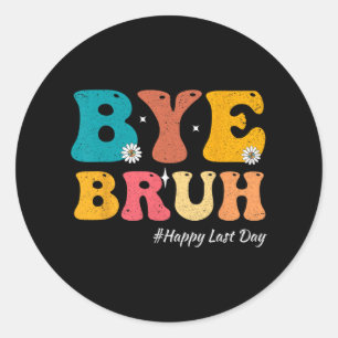 Bruh Teacher Happy Last Day Of School Hello Summer Classic Round Sticker