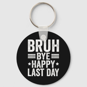 Bruh Teachers Happy Last Day Of School Teacher Sum Keychain