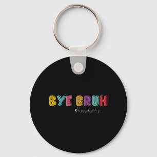 Bruh Teachers Hello Summer Last Day Of School Hish Keychain