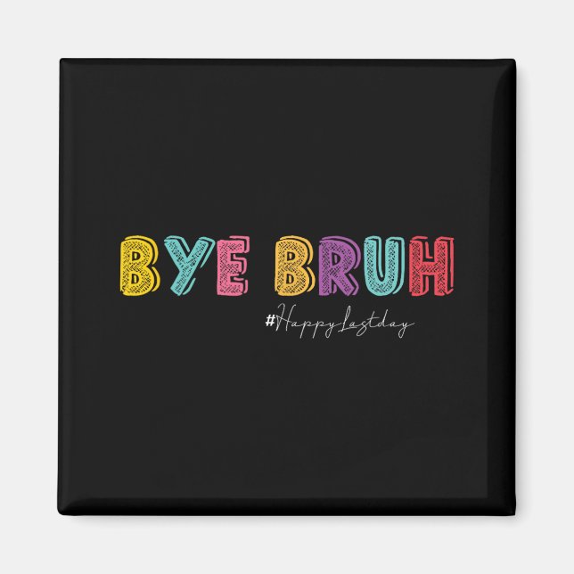 Bruh Teachers Hello Summer Last Day Of School Hish Magnet (Front)