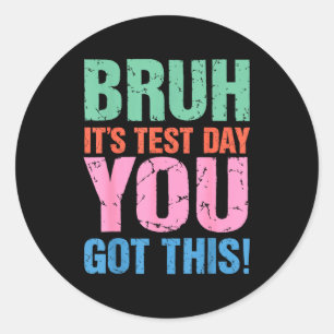 Bruh test day got this for teacher student men classic round sticker