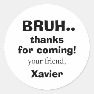 Bruh Thanks For Coming Tween Teen Pop Culture Classic Round Sticker