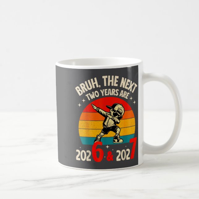 Bruh The Next Two Year Are 2026 2027 Funny 67 Meme Coffee Mug (Right)