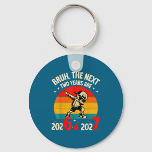 Bruh The Next Two Year Are 2026 2027 Funny 67 Meme Keychain