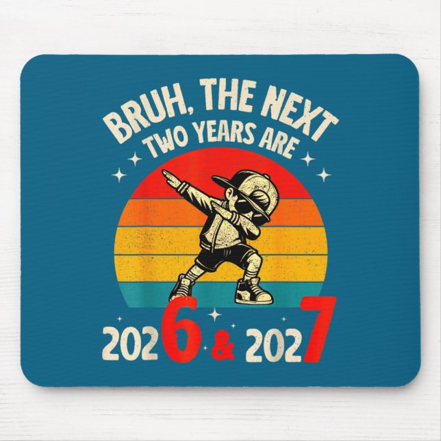 Bruh The Next Two Year Are 2026 2027 Funny 67 Meme Mouse Pad (Front)