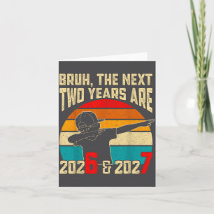 Bruh, The Next Two Years Are 2026 & 2027 Funny Card