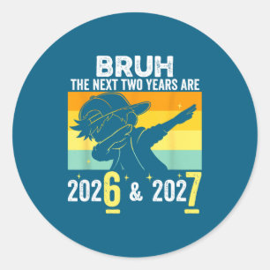 Bruh The Next Two Years Are 6 7 Happy New Year 202 Classic Round Sticker