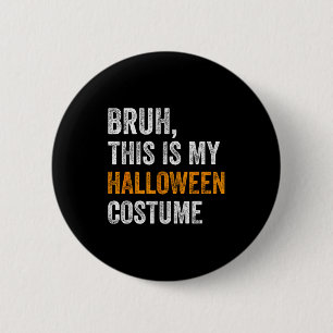 Bruh This Is My Halloween Costume Funny Halloween  2 Inch Round Button