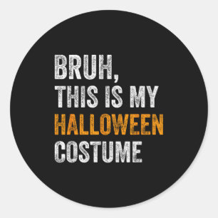 Bruh This Is My Halloween Costume Funny Halloween  Classic Round Sticker