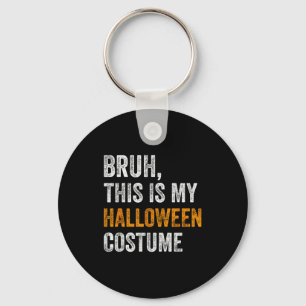 Bruh This Is My Halloween Costume Funny Halloween  Keychain
