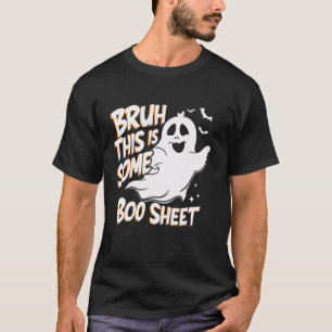 Bruh This Is Some Boo Sheet Funny Halloween Ghost  T-Shirt