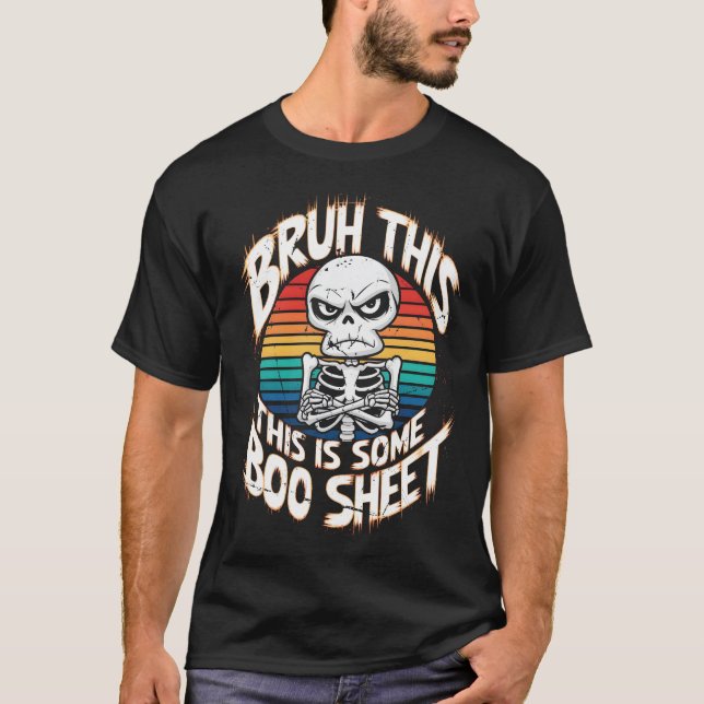 Bruh This Is Some Boo Sheet Grumpy Hungry Skeleton T-Shirt (Front)