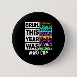 Bruh this year was 67 goated cap last day of 2 inch round button