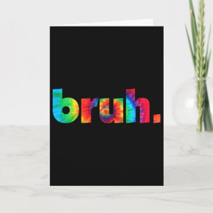 Bruh Tie Dye Brah Bro Dude Greeting Slang Funny Me Card