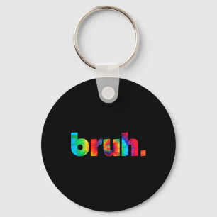 Bruh Tie Dye Brah Bro Dude Greeting Slang Funny Me Keychain