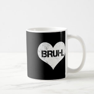 Bruh Valentine Meme Funny Saying Bro Greeting Teen Coffee Mug